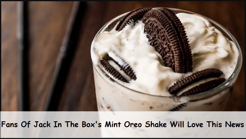 Fans Of Jack In The Box's Mint Oreo Shake Will Love This News